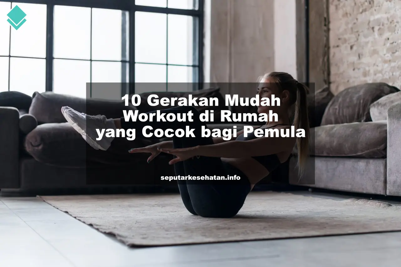 10 Gerakan Mudah Workout di Rumah yang Cocok bagi Pemula