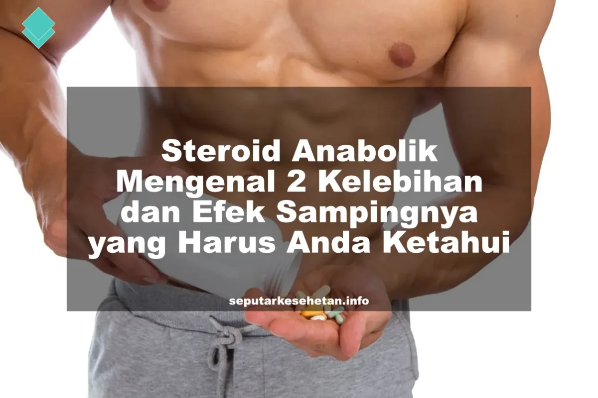 Steroid Anabolik Mengenal 2 Kelebihan dan Efek Sampingnya yang Harus Anda Ketahui