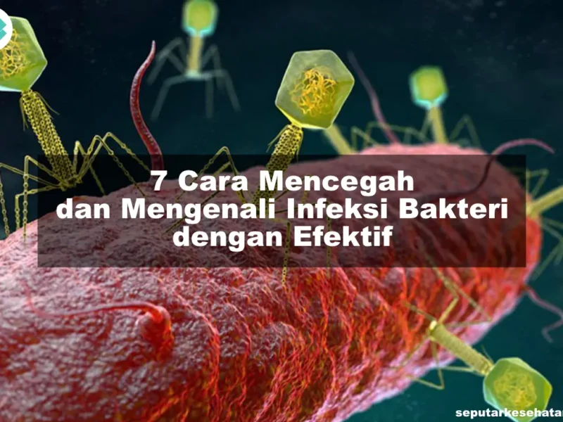 7 Cara Mencegah dan Mengenali Infeksi Bakteri dengan Efektif