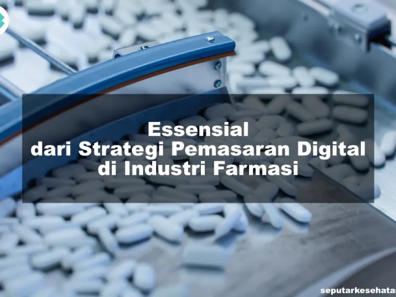Essensial dari Strategi Pemasaran Digital di Industri Farmasi