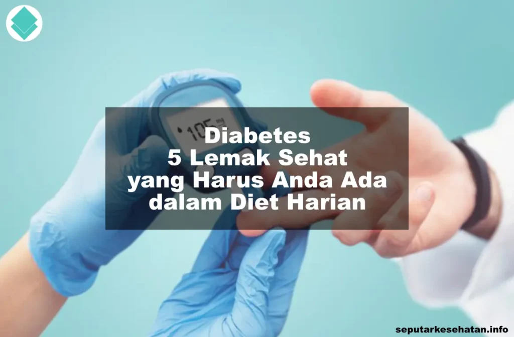 Diabetes: 5 Lemak Sehat yang Harus Anda Ada dalam Diet Harian