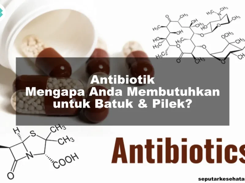 Antibiotik Mengapa Anda Membutuhkan untuk Batuk & Pilek?