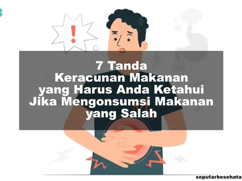 7 Tanda Keracunan Makanan yang Harus Anda Ketahui Jika Mengonsumsi Makanan yang Salah