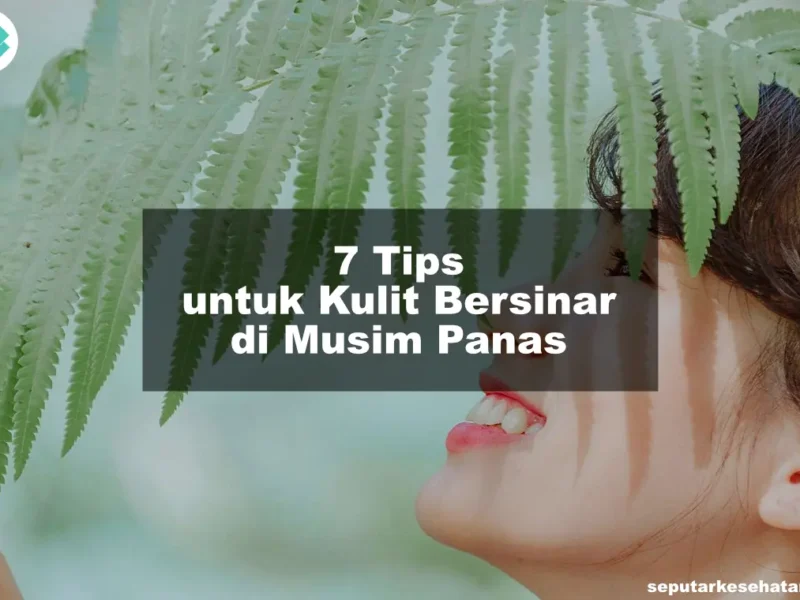 7 Tips untuk Kulit Bersinar di Musim Panas