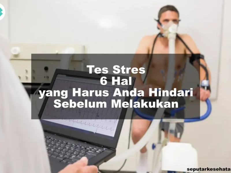 Tes Stres 6 Hal yang Harus Anda Hindari Sebelum Melakukan