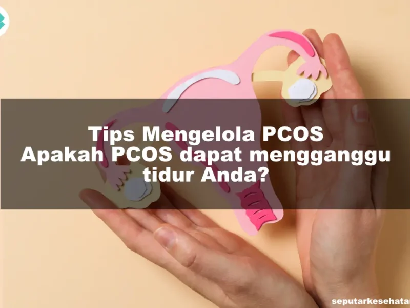 Tips Mengelola PCOS Apakah PCOS dapat mengganggu tidur Anda?