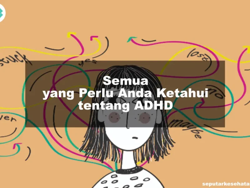 Semua yang Perlu Anda Ketahui tentang ADHD